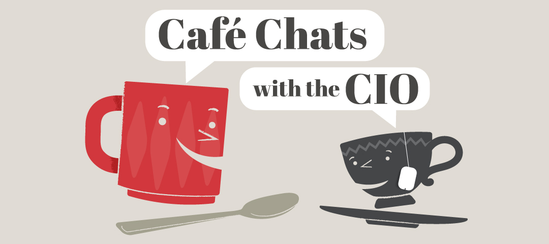 A red coffee mug and a dark grey teacup talk with one another. The words "Café Chats with the CIO" appear in speech bubbles above the mug and cup.