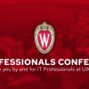 IT Professionals Conference. Brought to you by and for IT professionals at UW–Madison.