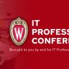 IT Professionals Conference. Brought to you by and for IT Professionals at UW–Madison.