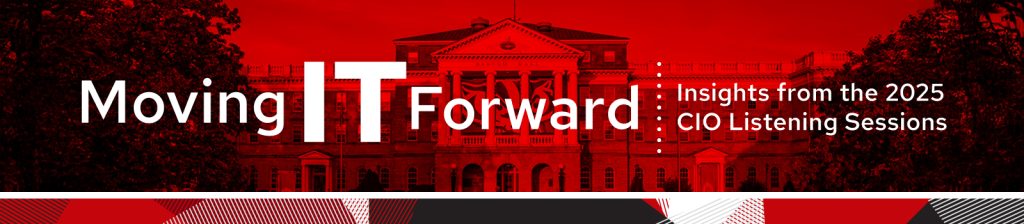Moving IT Forward: Insights from the 2025 CIO Listening Sessions