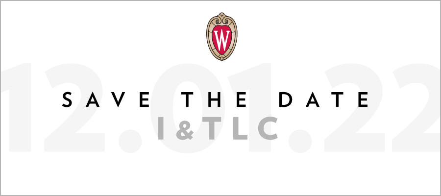 UW-Madison crest with the words: Save the Date, I&TLC (Information & Technology Leadership Conference), December 1, 2022